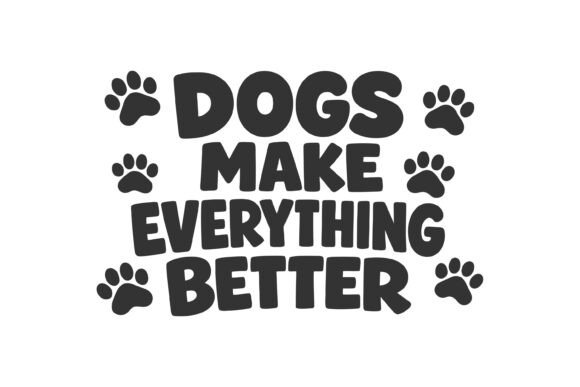 DOG MAKE EVERYTHING BETTER