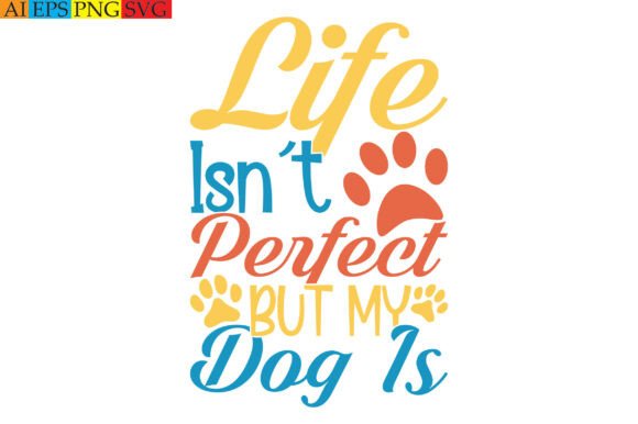Life Isn't Perfect but My Dog Is