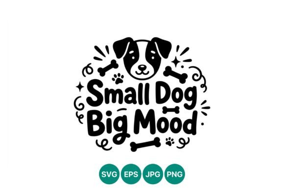 Small Dog Big Mood Dog Vector Art